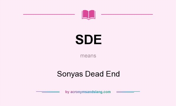What does SDE mean? It stands for Sonyas Dead End
