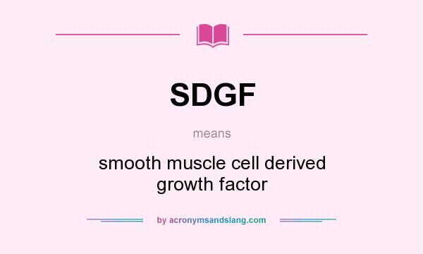 What does SDGF mean? It stands for smooth muscle cell derived growth factor