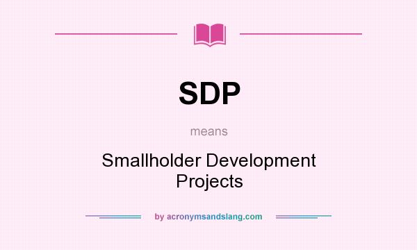 What does SDP mean? It stands for Smallholder Development Projects