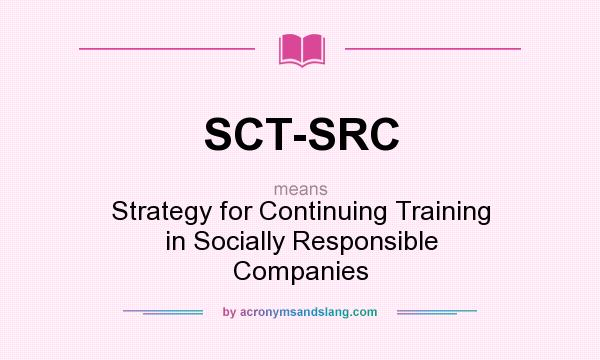 What does SCT-SRC mean? It stands for Strategy for Continuing Training in Socially Responsible Companies