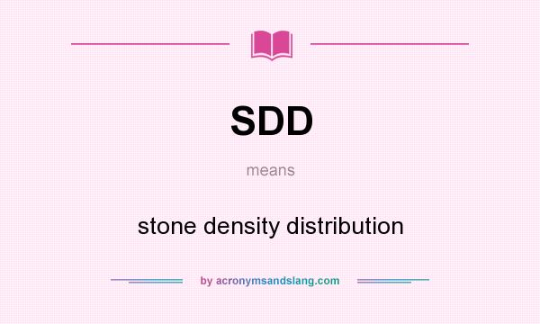 What does SDD mean? It stands for stone density distribution