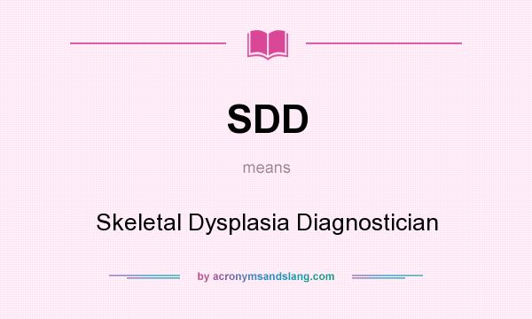 What does SDD mean? It stands for Skeletal Dysplasia Diagnostician
