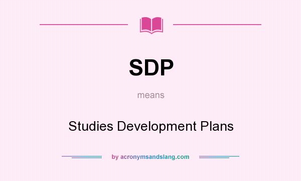 What does SDP mean? It stands for Studies Development Plans