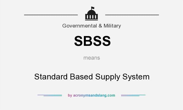 What does SBSS mean? It stands for Standard Based Supply System
