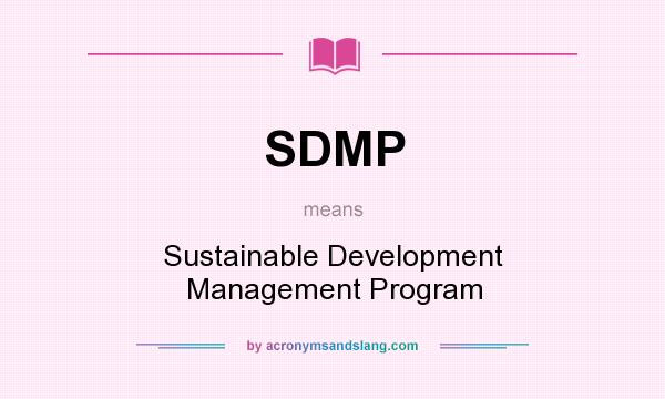 What does SDMP mean? It stands for Sustainable Development Management Program