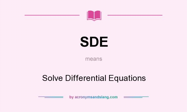 What does SDE mean? It stands for Solve Differential Equations