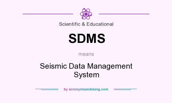 What does SDMS mean? It stands for Seismic Data Management System
