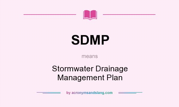 What does SDMP mean? It stands for Stormwater Drainage Management Plan