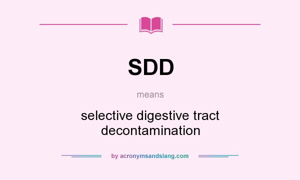 What does SDD mean? It stands for selective digestive tract decontamination