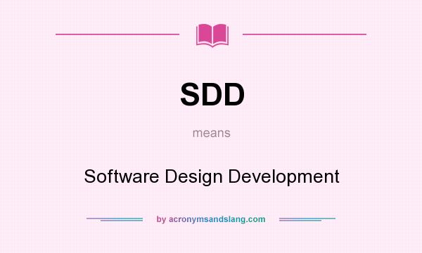 What does SDD mean? It stands for Software Design Development