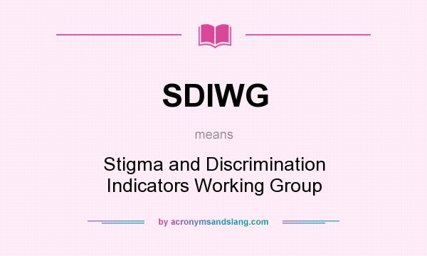 What does SDIWG mean? It stands for Stigma and Discrimination Indicators Working Group