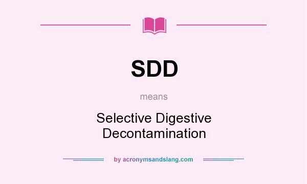 What does SDD mean? It stands for Selective Digestive Decontamination