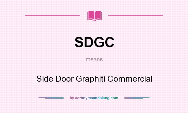 What does SDGC mean? It stands for Side Door Graphiti Commercial