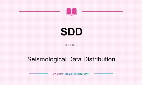 What does SDD mean? It stands for Seismological Data Distribution