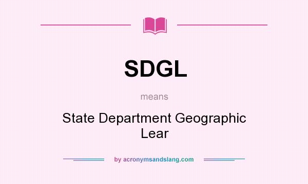 What does SDGL mean? It stands for State Department Geographic Lear