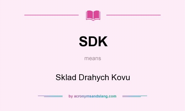 What does SDK mean? It stands for Sklad Drahych Kovu