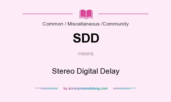 What does SDD mean? It stands for Stereo Digital Delay