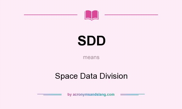 What does SDD mean? It stands for Space Data Division