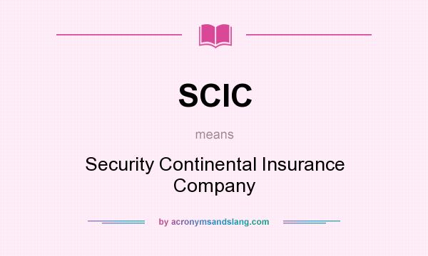 What does SCIC mean? It stands for Security Continental Insurance Company