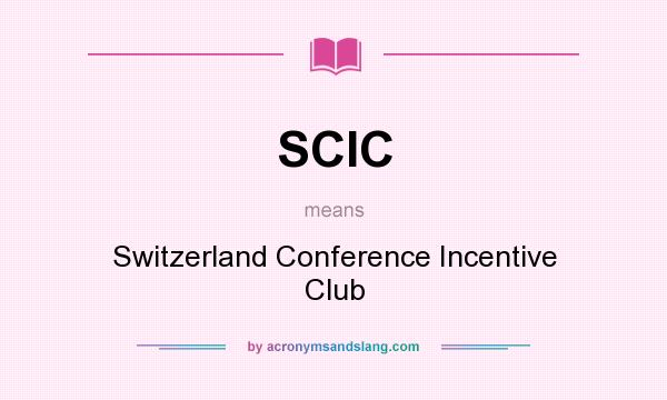 What does SCIC mean? It stands for Switzerland Conference Incentive Club