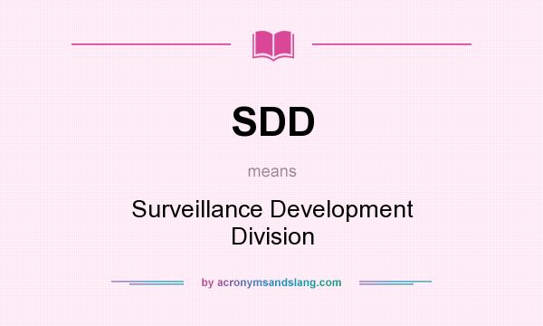 What does SDD mean? It stands for Surveillance Development Division