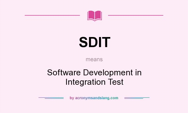 What does SDIT mean? It stands for Software Development in Integration Test