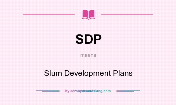 What does SDP mean? It stands for Slum Development Plans