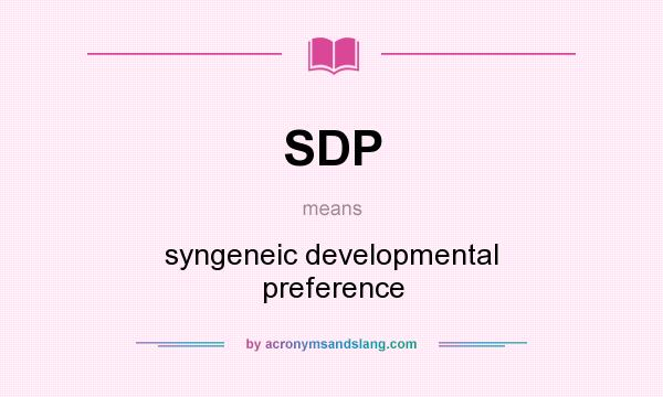 What does SDP mean? It stands for syngeneic developmental preference