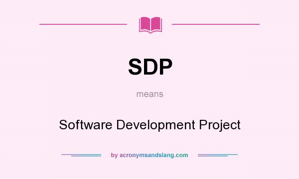 What does SDP mean? It stands for Software Development Project