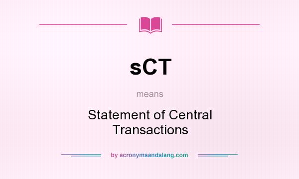What does sCT mean? It stands for Statement of Central Transactions
