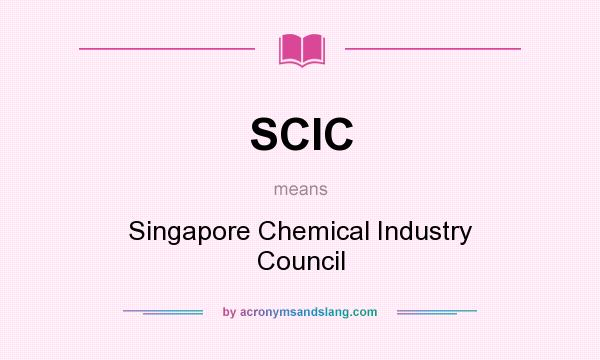 What does SCIC mean? It stands for Singapore Chemical Industry Council