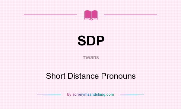What does SDP mean? It stands for Short Distance Pronouns