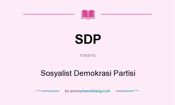 What does SDP mean? It stands for Sosyalist Demokrasi Partisi