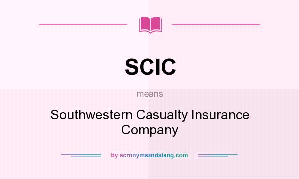 What does SCIC mean? It stands for Southwestern Casualty Insurance Company