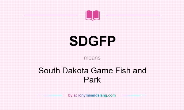 What does SDGFP mean? It stands for South Dakota Game Fish and Park