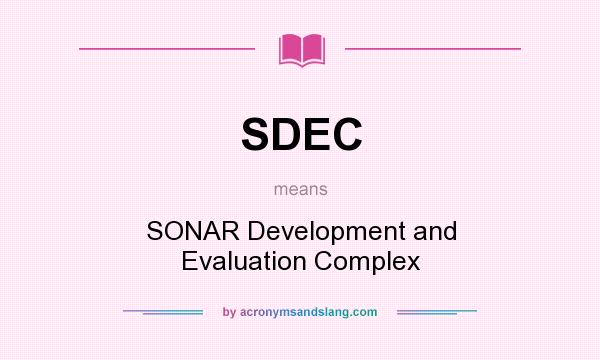 What does SDEC mean? It stands for SONAR Development and Evaluation Complex