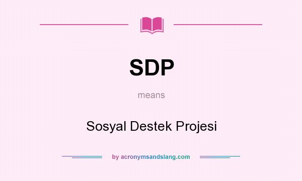 What does SDP mean? It stands for Sosyal Destek Projesi