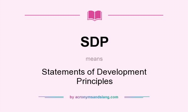 What does SDP mean? It stands for Statements of Development Principles