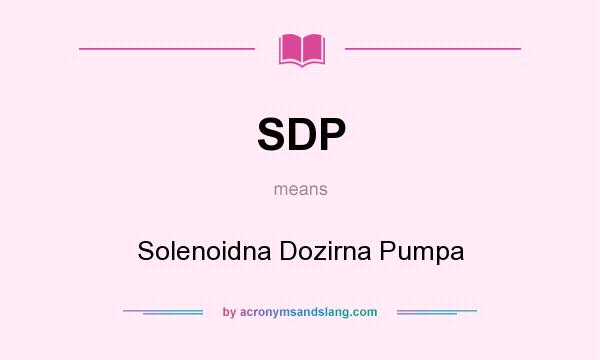 What does SDP mean? It stands for Solenoidna Dozirna Pumpa