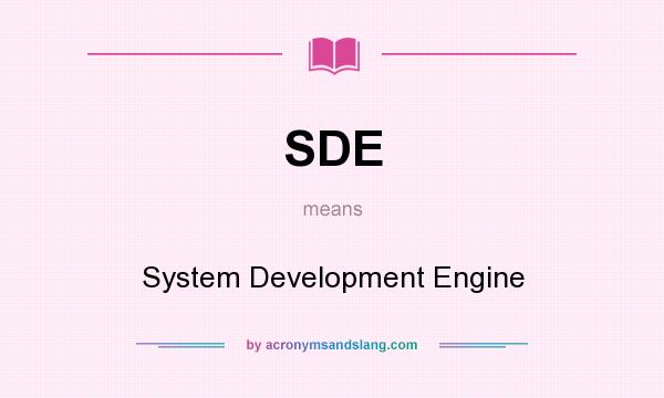 What does SDE mean? It stands for System Development Engine
