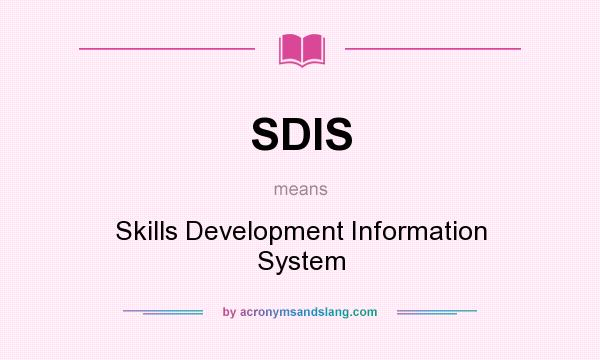 What does SDIS mean? It stands for Skills Development Information System