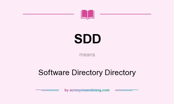 What does SDD mean? It stands for Software Directory Directory