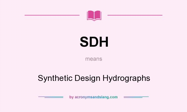 What does SDH mean? It stands for Synthetic Design Hydrographs