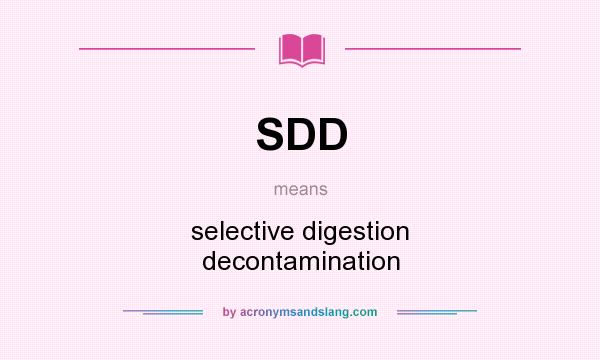 What does SDD mean? It stands for selective digestion decontamination