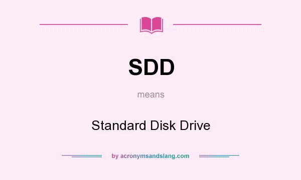What does SDD mean? It stands for Standard Disk Drive
