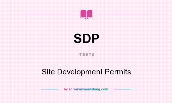 What does SDP mean? It stands for Site Development Permits