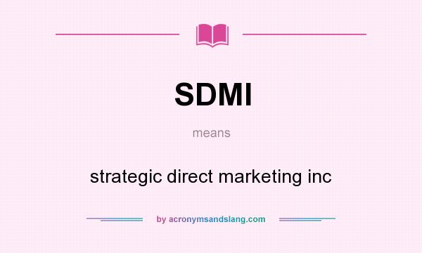 What does SDMI mean? It stands for strategic direct marketing inc