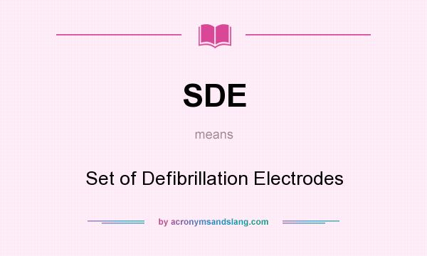 What does SDE mean? It stands for Set of Defibrillation Electrodes
