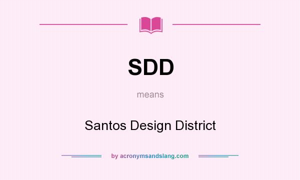 What does SDD mean? It stands for Santos Design District