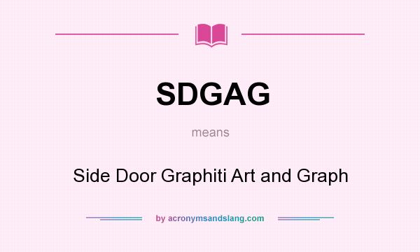 What does SDGAG mean? It stands for Side Door Graphiti Art and Graph